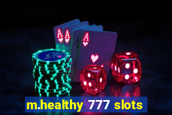m.healthy 777 slots
